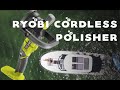 RYOBI CORDLESS ORBITAL POLISHER | Test polish while at anchor!