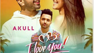 I Love You -- Akull  Romantic Full Song hindi 2020
