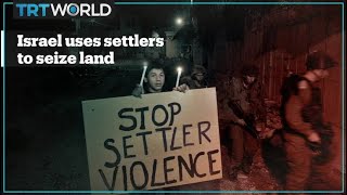 Israel uses settler violence to grab Palestinian land
