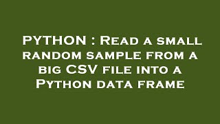 PYTHON : Read a small random sample from a big CSV file into a Python data frame