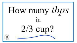 How Many Tablespoons are in Two Thirds (2/3) Cup?