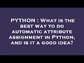 PYTHON : What is the best way to do automatic attribute assignment in Python, and is it a good idea?