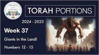 Torah Portion Week 37 - Numbers 13 - 15 ( Giants - Nephilim in the Land! )  2024 - 2025