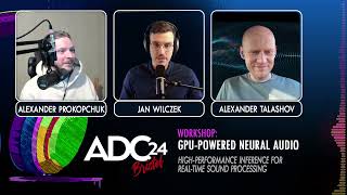 ADC24 Workshop Teaser: GPU-Powered Neural Audio -- Alexander Prokopchuk, Alexander Talashov