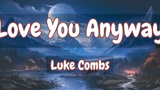 Luke Combs - Love You Anyway (Lyrics) | Grupo Frontera, Morgan Wallen,.. Mix Lyrics
