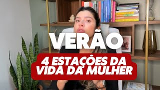 4 ESTAÇÕES DA VIDA DA MULHER l 01 - Estação do verão