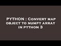 PYTHON : Convert map object to numpy array in python 3