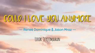 Reneè Dominique & Jason Mraz - Could I Love You Anymore LIRIK TERJEMAHAN INDO
