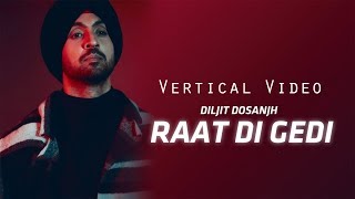 Raat Di Gedi (Vertical Video) | Diljit Dosanjh | Neeru Bajwa | Latest Punjabi Songs 2019