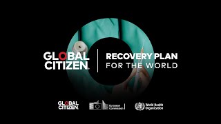 Global Citizen, the European Commission & WHO launch "A Recovery Plan for the World"