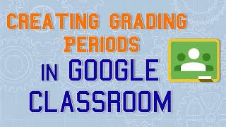 Creating Grading Periods in Google Classroom