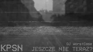 KPSN - Jeszcze nie teraz? feat. Dj WorstCase (prod. KPSN) [Jeszcze nie teraz? EP]