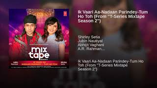 Ik Vaari Aa Nadaan Parindey Tum Ho Toh From  T Series Mixtape Season 2