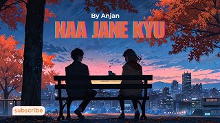 Naa Jaane Kyu - A Tale of Longing and Love ll By Anjanthoughts ll