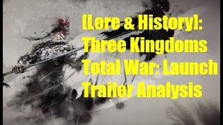 [Lore & History] Three Kingdoms Total War - Launch Trailer Analysis