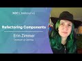 Refactoring Components - Erin Zimmer - NDC Melbourne 2022