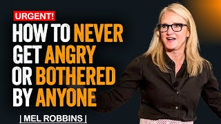 How to Never Get Angry or Bothered by Anyone - Powerful Speech by Mel Robbins