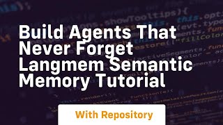 Build agents that never forget langmem semantic memory tutorial