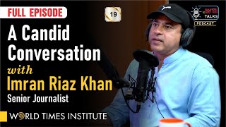 Imran Riaz Khan | Podcast | WTI Talks | Ep 19 | World Times Institute