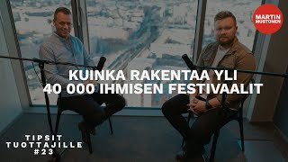 Tipsit Tuottajille 23 - Kuinka rakentaa yli 40 000 hengen festivaalit / Martin Mustonen