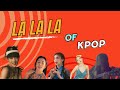 LA LA LA in k-pop song: So many shades of la la la