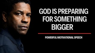 GOD IS PREPARING YOU FOR SOMETHING BIGGER