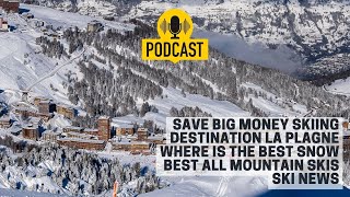 S4 E12 Save Big Money Skiing | Skk La Plagne | Where's the Best Snow | All Mountain Skis 2024