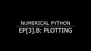 Numeric Python for Engineers - EP[3].B: Plotting