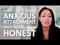 If The Anxious Attachment Style Was Honest...