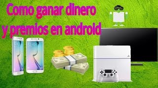 Como ganar dinero y premios en android.