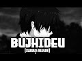 Bujhideu/बुझि देऊ (Slowed And Reverb) - Samir Shrestha