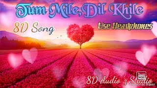 Tum Mile ,Dil Khile (8D Song)| Use Headphones!!