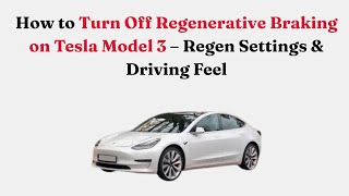 How to Turn Off Regenerative Braking on Tesla Model 3 – Regen Settings & Driving Feel