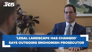 'Legal landscape has changed' says outgoing Snohomish County prosecutor