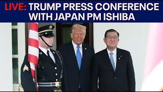 LIVE: President Donald Trump holds press conference with Japan Prime Minister Shigeru Ishiba