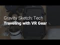 Gravity Sketch Tech: Traveling with VR Gear