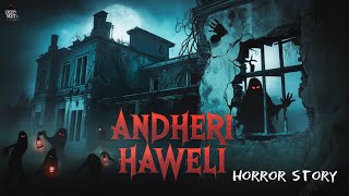 Andheri haweli | अंधेरी हवेली | hindi horror story | creepy night