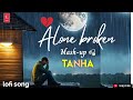 tanha _ alone night sad song lofi song broken heart lofimusic sadsong alone song