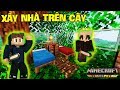 JAYGRAY XÂY NHÀ TRÊN CÂY TRONG MINECRAFT SINH TỒN CÙNG KAYXD | TẬP 2