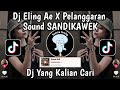 DJ ELING AE X PELANGGARAN BREAKBEAT SOUND SANDIKAWEK VIRAL TIKTOK TERBARU 2024 YANG KALIAN CARI !!