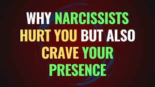 Why Narcissists Hurt You But Also Crave Your Presence | NPD | Narcissism Backfires