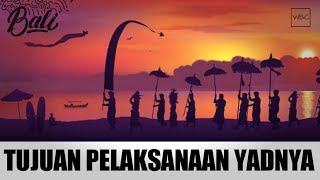 INILAH ALASAN DAN TUJUAN DARI PELAKSANAAN UPACARA YADNYA