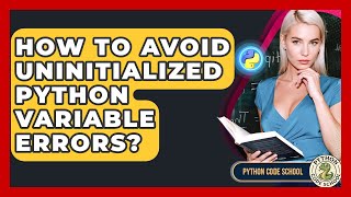How To Avoid Uninitialized Python Variable Errors? - Python Code School
