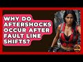 Why Do Aftershocks Occur After Fault Line Shifts? - Man vs. Disaster