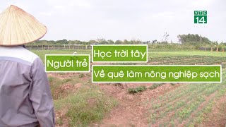 Người Trẻ học trời tây về quê làm Nông Nghiệp Sạch.| VTC14