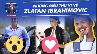 FOOTBALL EXTRA | NHỮNG SỰ THẬT THÚ VỊ MÀ BẠN CHƯA BIẾT VỀ ZLATAN IBRAHIMOVIC