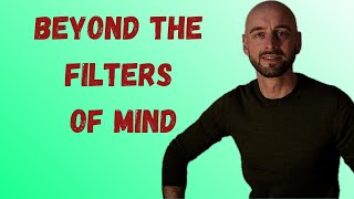 Mind Conditioning 101: A Deep Dive into the Filters of Your Reality