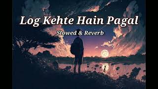 Log Kehte Hain Pagal || [Slowed \u0026 Reverb] Kasam Ki Kasam - Rahul Jain | Lyrics