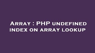 Array : PHP undefined index on array lookup