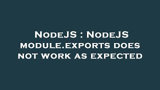NodeJS : NodeJS module.exports does not work as expected